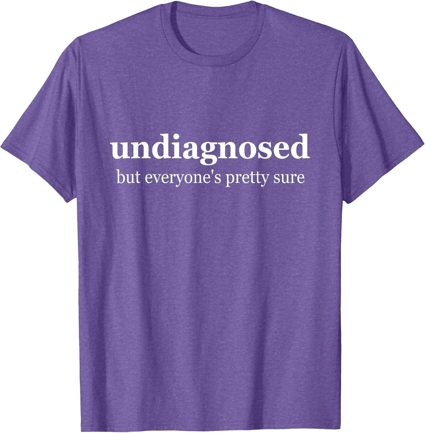 Undiagnosed But Everyone is Pretty Sure, Undiagnosed