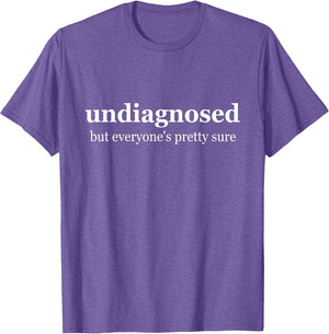 Undiagnosed But Everyone is Pretty Sure, Undiagnosed