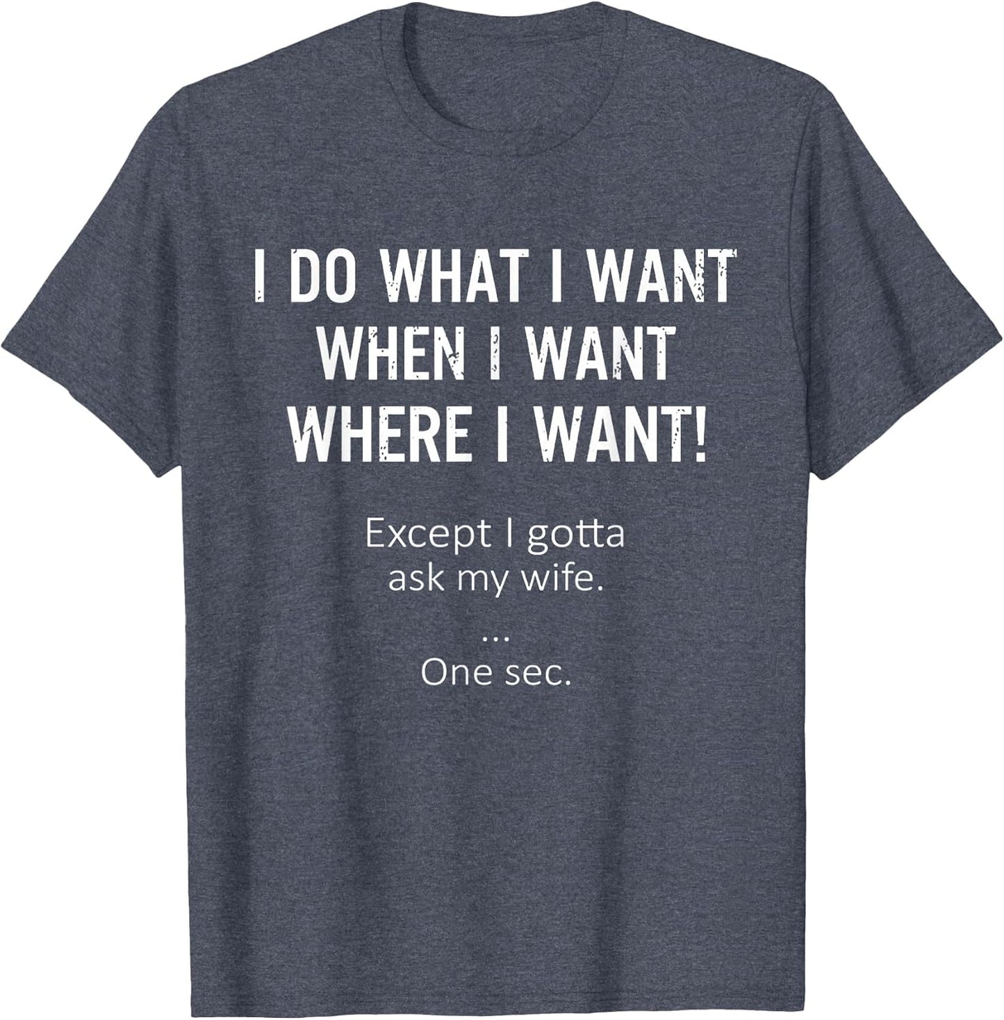 I Do What When Where I Want Except I Gotta Ask My Wife