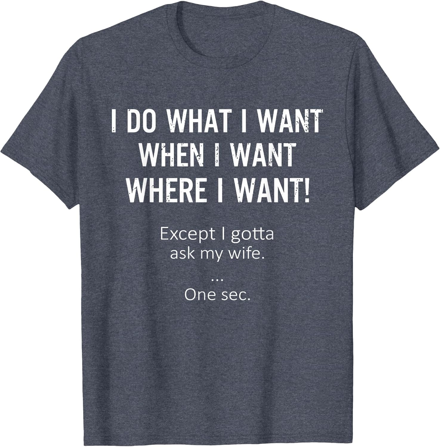 I Do What When Where I Want Except I Gotta Ask My Wife