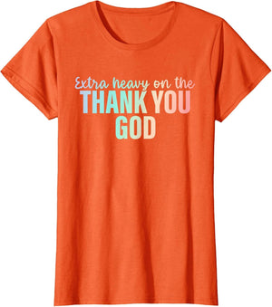 Extra Heavy On The Thank You God Apparel