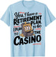 Yes I Have a Retirement Plan Funny Casino Slot Machine