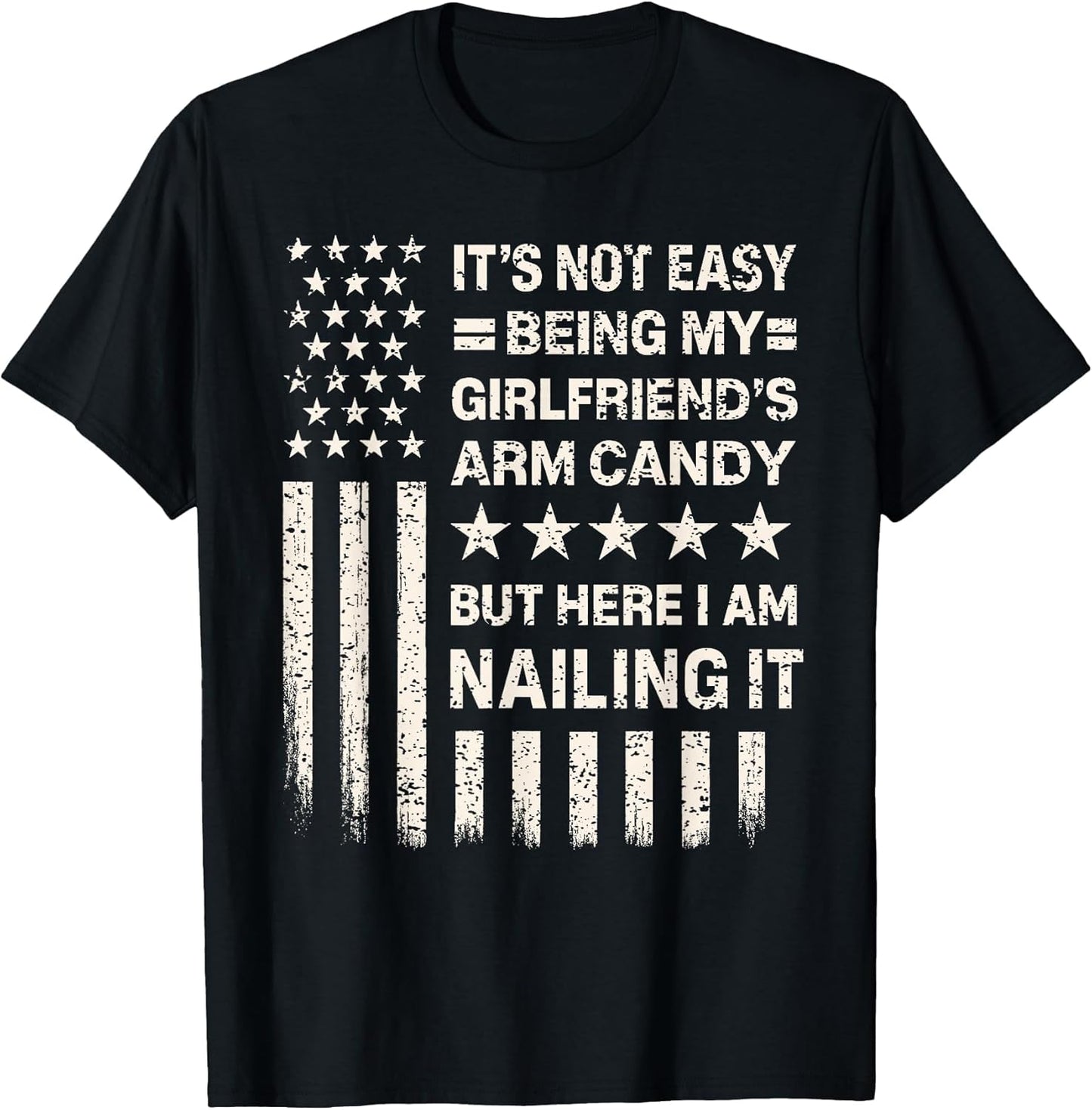 Funny It's Not Easy Being My Girlfriend's Arm Candy