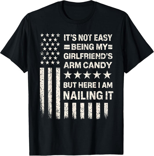 Funny It's Not Easy Being My Girlfriend's Arm Candy