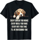 Every Snack You Make Every Meal You Bake Funny Beagle