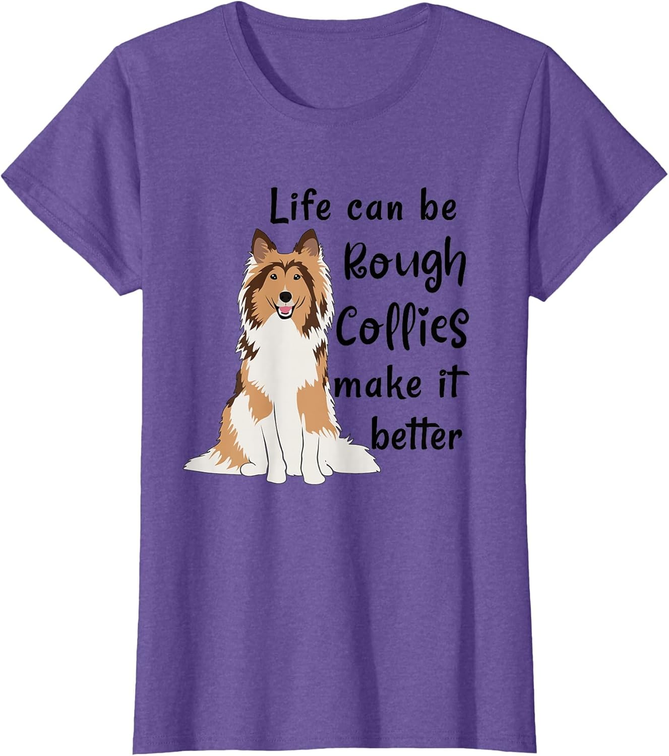 Life Can Be Rough Collies Make It Better Cute Rough Collie