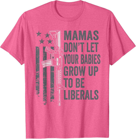 Mamas Don't Let Babies Grow Up to Be Liberals - Funny Mom