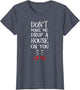 Don't Make Me Drop A House On You T Shirt Wicked Funny