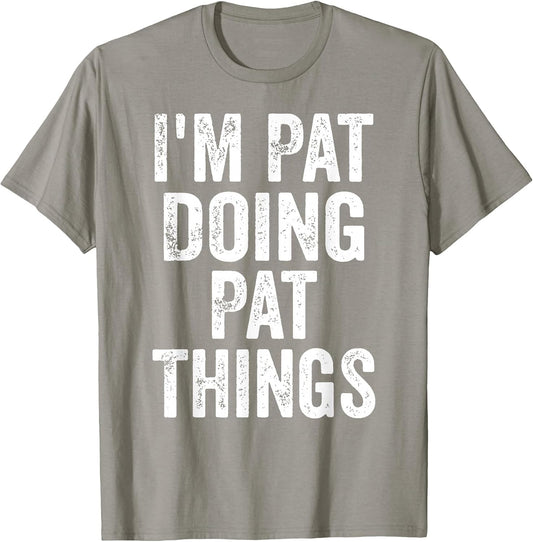 I'm Pat Doing Pat Things Shirt Funny Personalized First Name