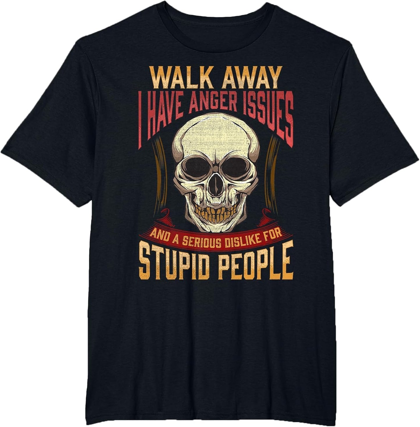 Walk Away I Have Anger Issues for Stupid People Skull Men