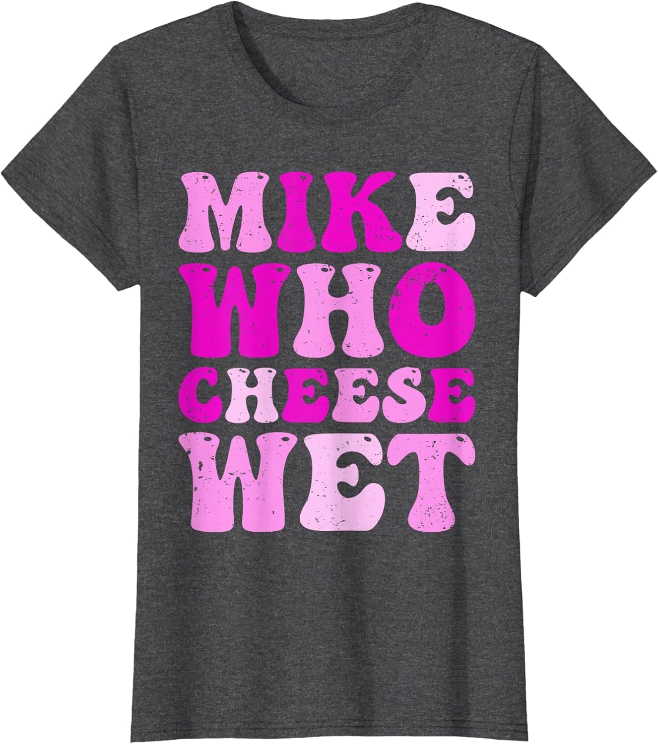Mike who Cheese Wet Inappropriate Adult Humor Embarrassing
