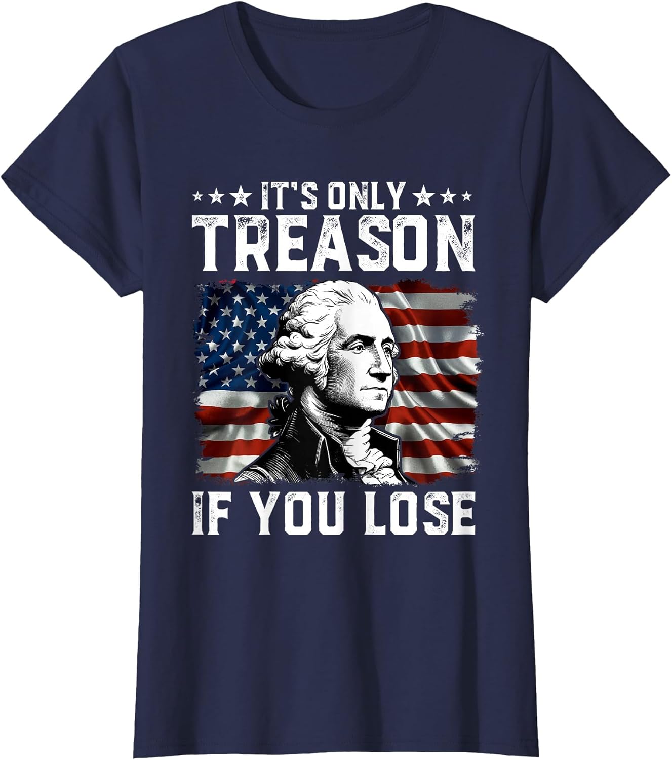 George Washington It's Only Treason If You Lose 4th of July