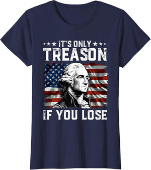 George Washington It's Only Treason If You Lose 4th of July