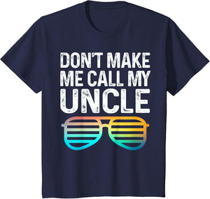 Don't Make Me Call My Uncle - Niece Nephew Infant Toddler
