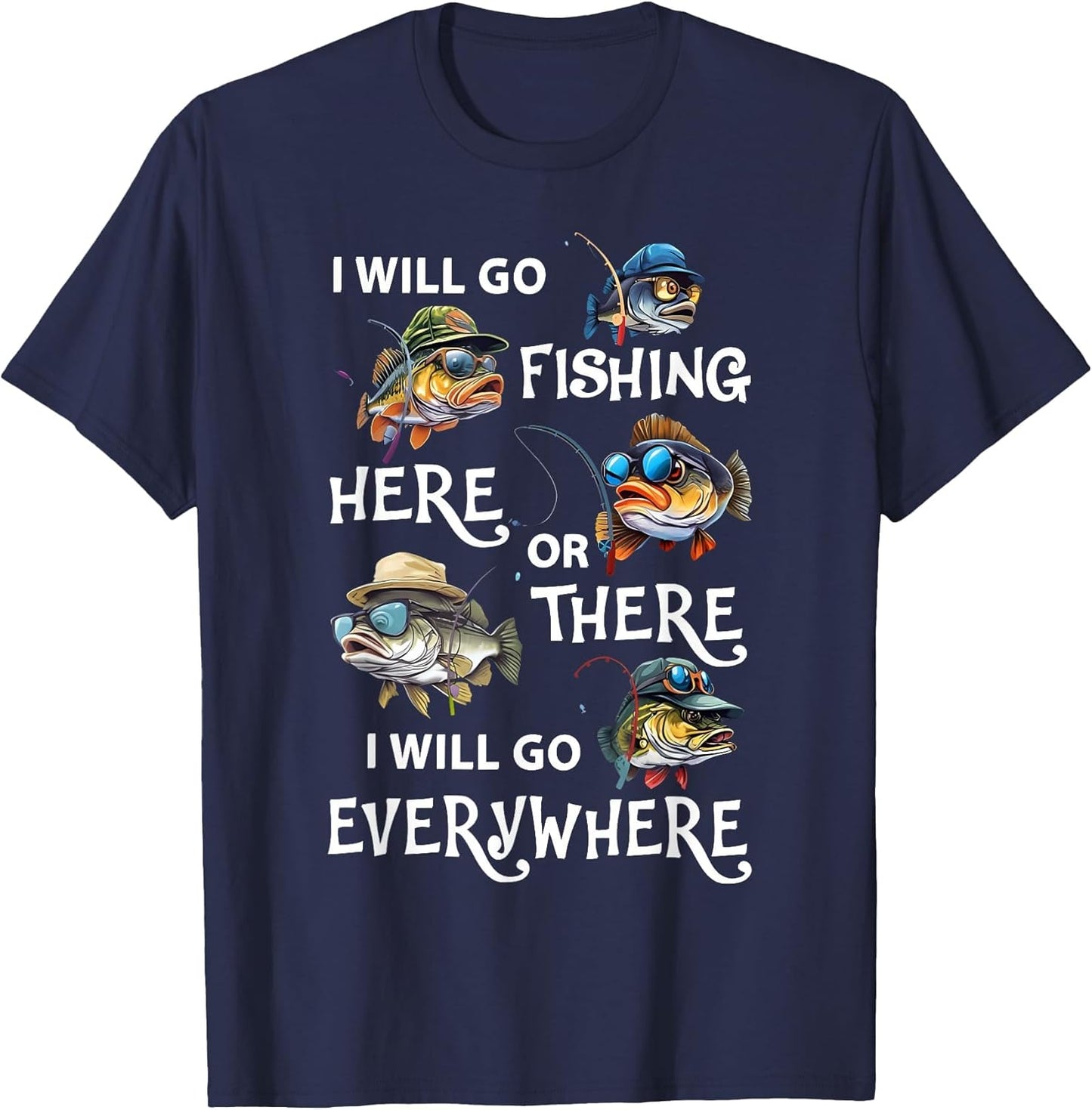 I-Will Go Fishing Here Or There I-Will Go-Everywhere