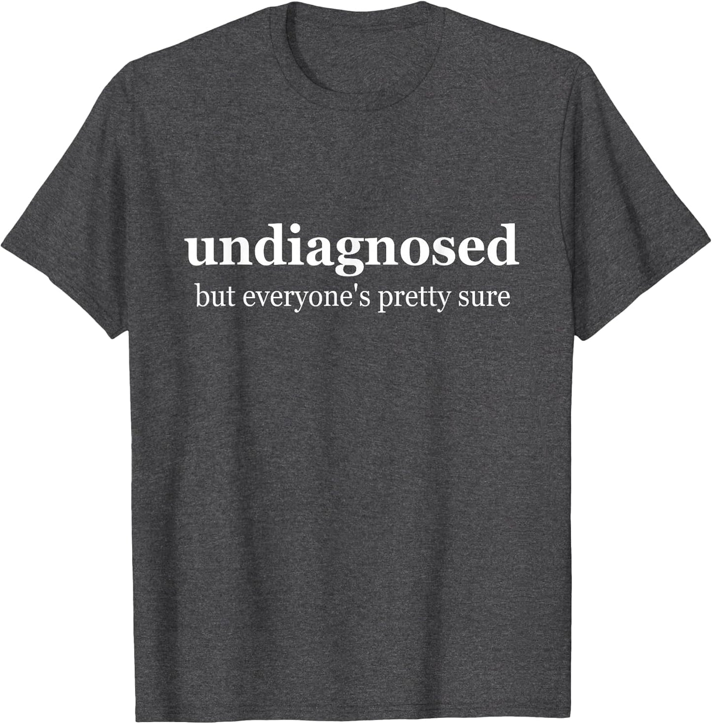 Undiagnosed But Everyone is Pretty Sure, Undiagnosed