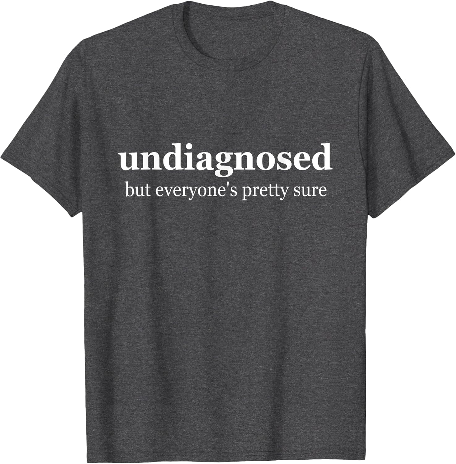 Undiagnosed But Everyone is Pretty Sure, Undiagnosed