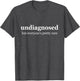Undiagnosed But Everyone is Pretty Sure, Undiagnosed