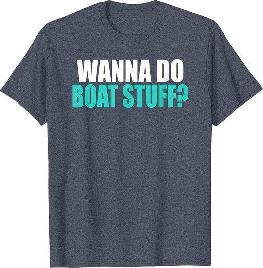 Wanna Do Boat Stuff Boating Lake River Funny Vacation