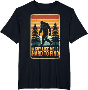 A Guy Like Me is Hard to Find Shirt, Funny Bigfoot