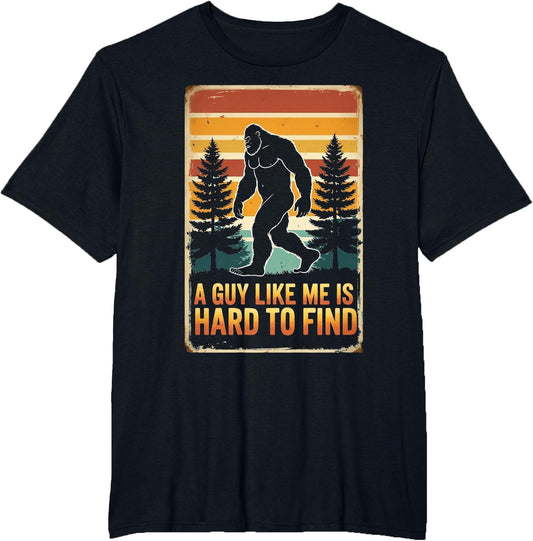 A Guy Like Me is Hard to Find Shirt, Funny Bigfoot