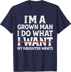Funny Dad Father I'm A Grown Man I Do What My Daughter Wants