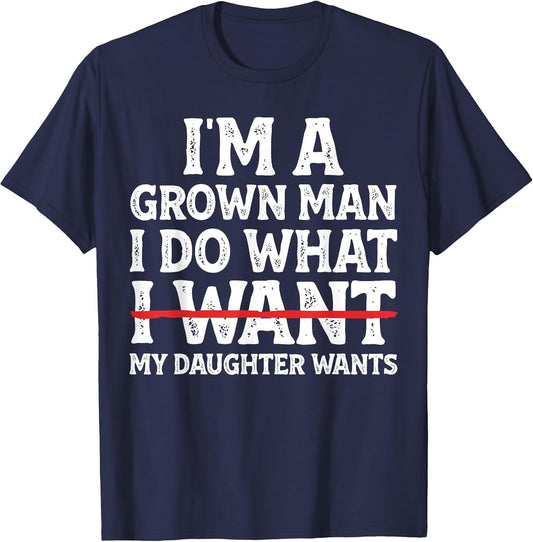 Funny Dad Father I'm A Grown Man I Do What My Daughter Wants