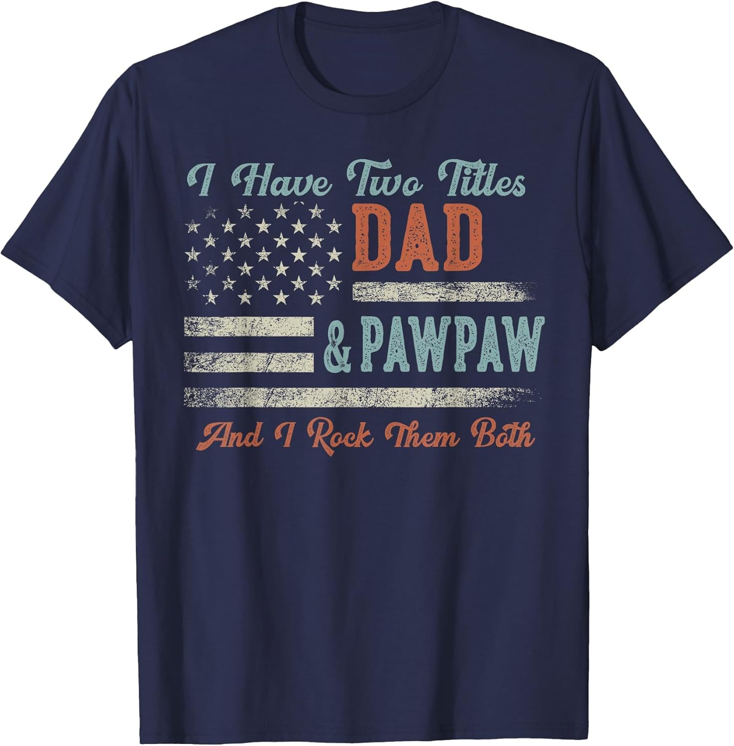 I Have Two Titles Dad & Pawpaw I Rock Them Both - Pawpaw