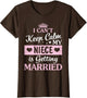 I Can't Keep Calm My Niece is Getting Married Happy to Me