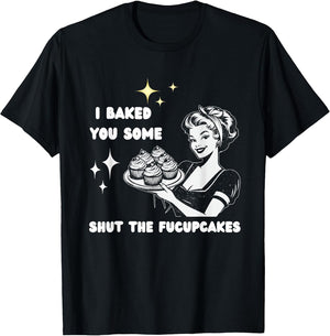 I Baked You Some Shut The Fucupcakes Bake Cupcakes