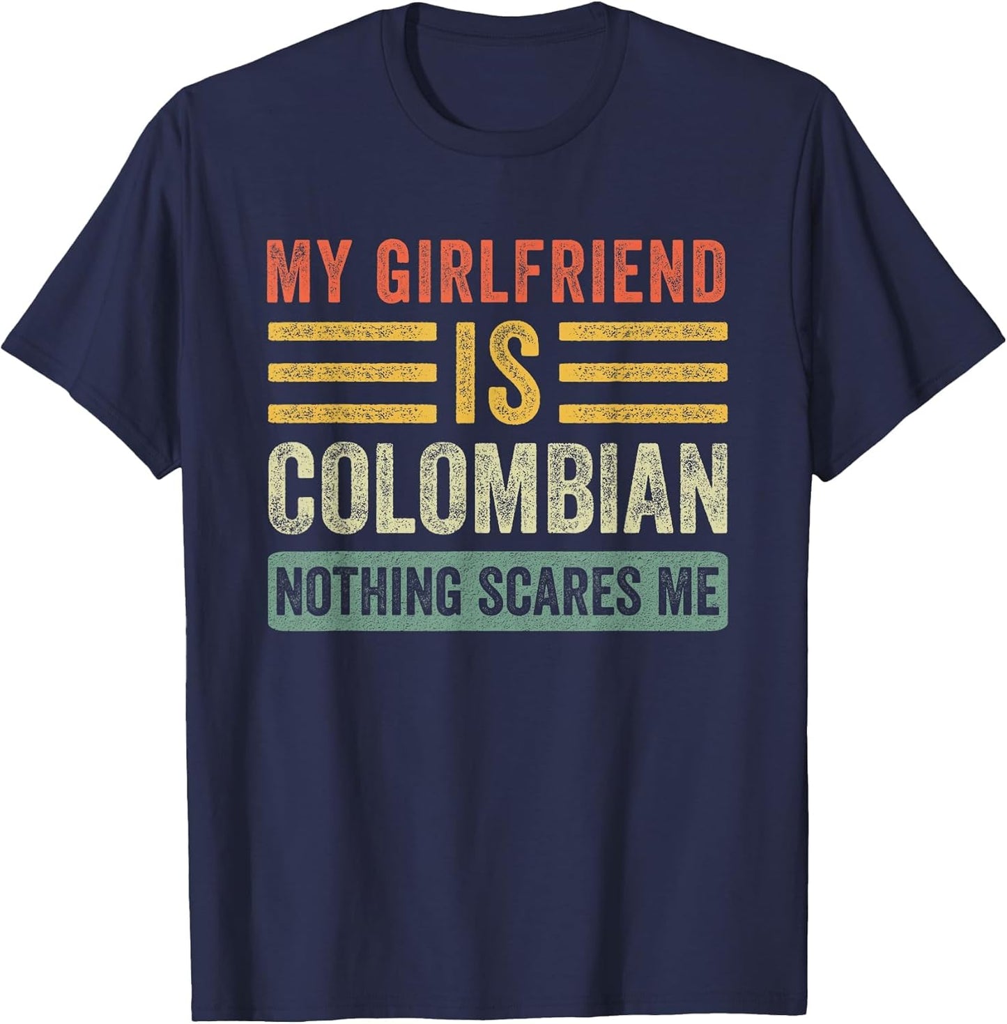 My Girlfriend is Colombian Nothing Scares Me Funny Boyfriend