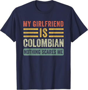 My Girlfriend is Colombian Nothing Scares Me Funny Boyfriend
