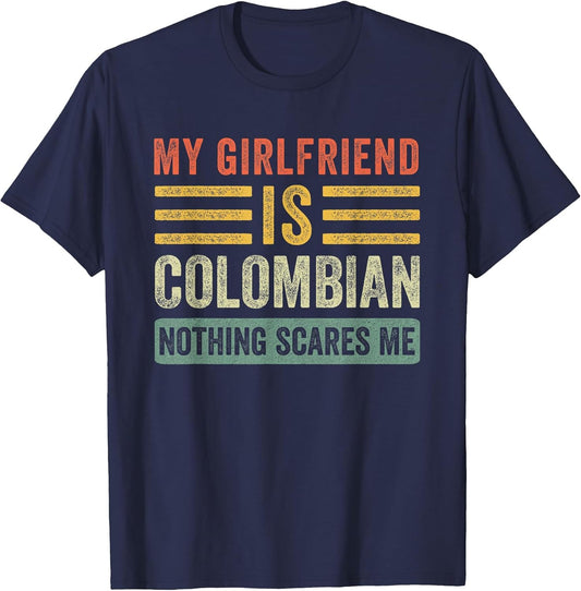My Girlfriend is Colombian Nothing Scares Me Funny Boyfriend
