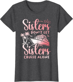 Sisters Don't Let Sisters Cruise Alone Cruise Vacation Trip