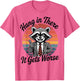 Hang in There It Gets Worse Sarcastic Raccoon Funny Humor