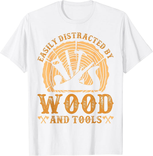 Easily Distracted by Wood and Tools Funny Woodworking