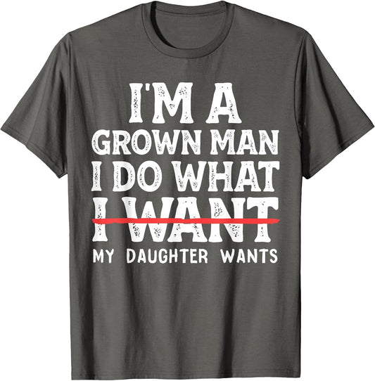 Funny Dad Father I'm A Grown Man I Do What My Daughter Wants