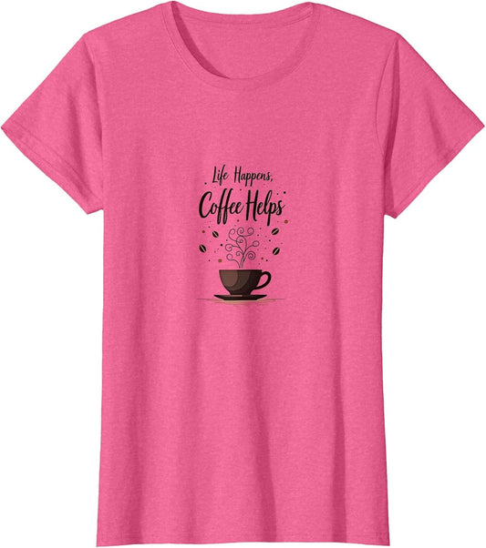 Life Happens Coffee Helps Funny Saying