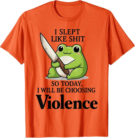Frog I Slept Like Shit So Today I Will Be Choosing Violence