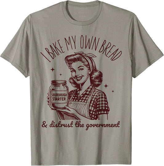 I Bake My Own Bread Funny Sourdough Starter Vintage Ironic