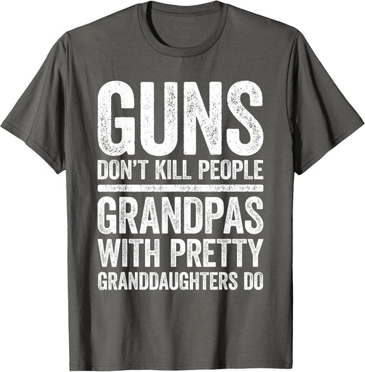 Guns Don't Kill People Grandpas Pretty Daughters Do Shirt