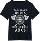 Too Many Idiots Not Enough Axes