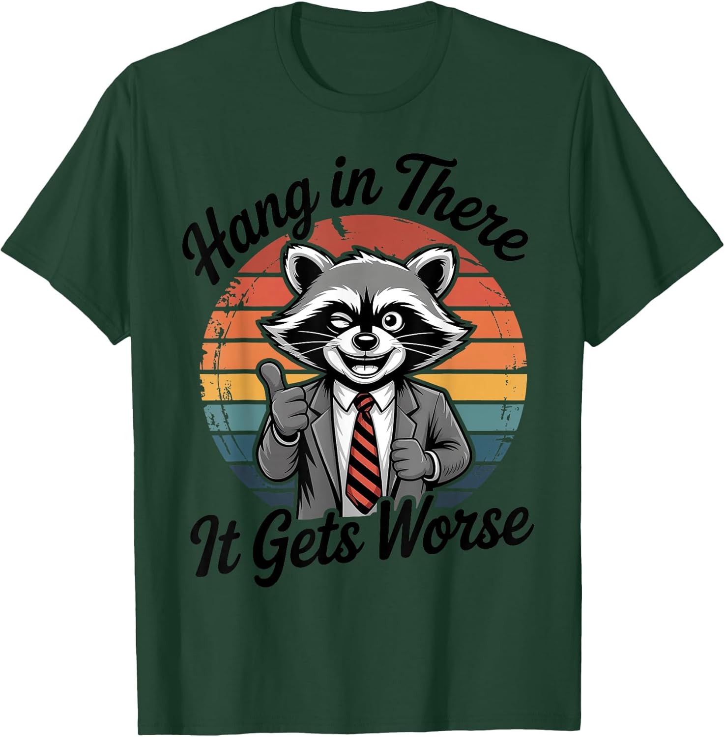 Hang in There It Gets Worse Sarcastic Raccoon Funny Humor