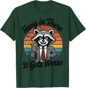 Hang in There It Gets Worse Sarcastic Raccoon Funny Humor
