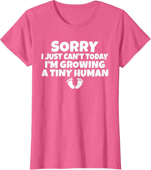 Sorry i just Cant Today im Growing a Tiny Human Mother Mom