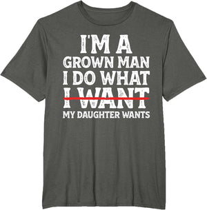 Funny Dad Father I'm A Grown Man I Do What My Daughter Wants