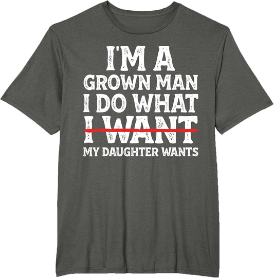 Funny Dad Father I'm A Grown Man I Do What My Daughter Wants