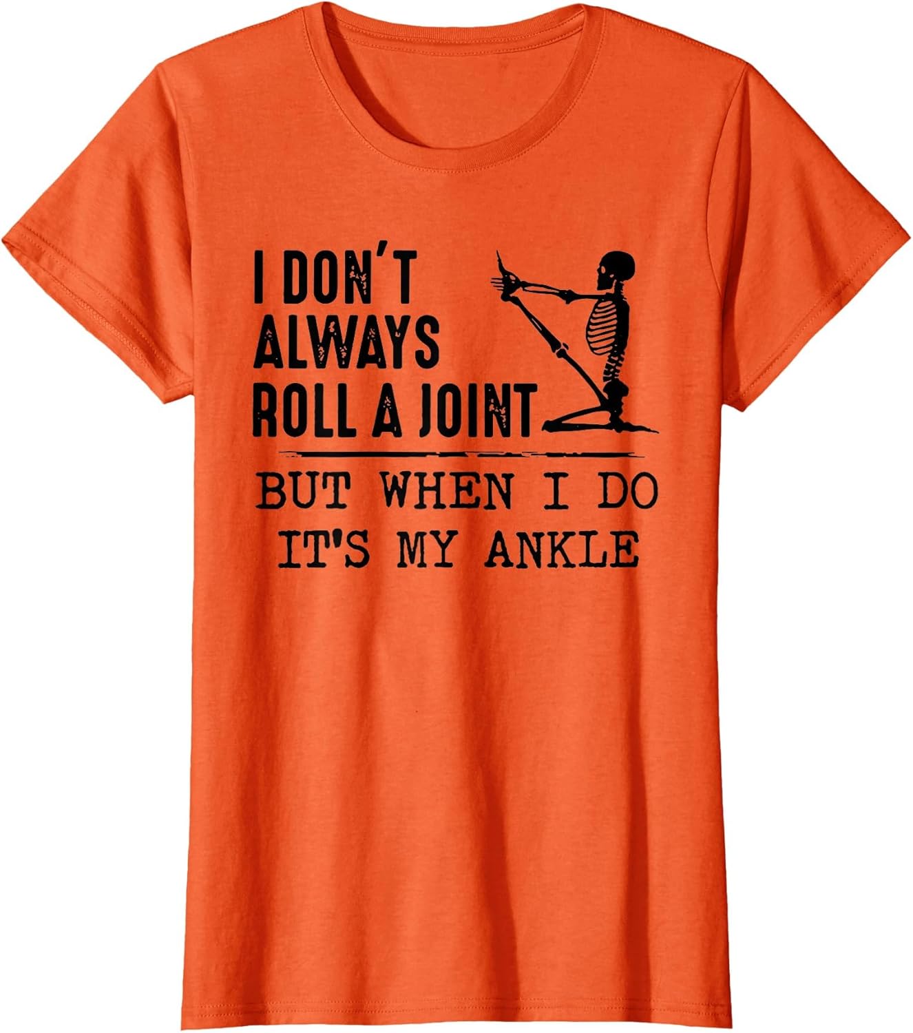 I Don't Always Roll a Joint But When I Do It's My Ankle