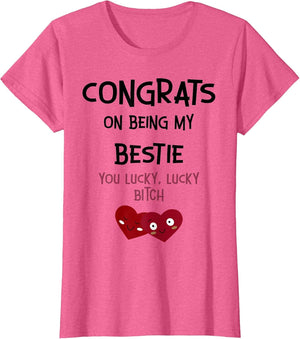 Congrats On Being My Bestie You Lucky Lucky Bitch
