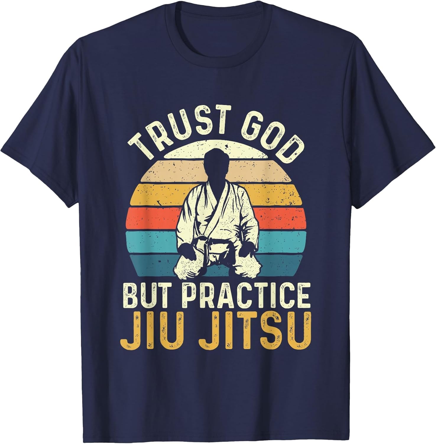 Trust God But Practice Jiu Jitsu - Martial Arts Grappling